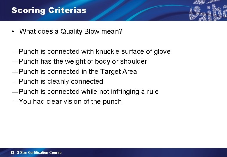 Scoring Criterias • What does a Quality Blow mean? ---Punch is connected with knuckle