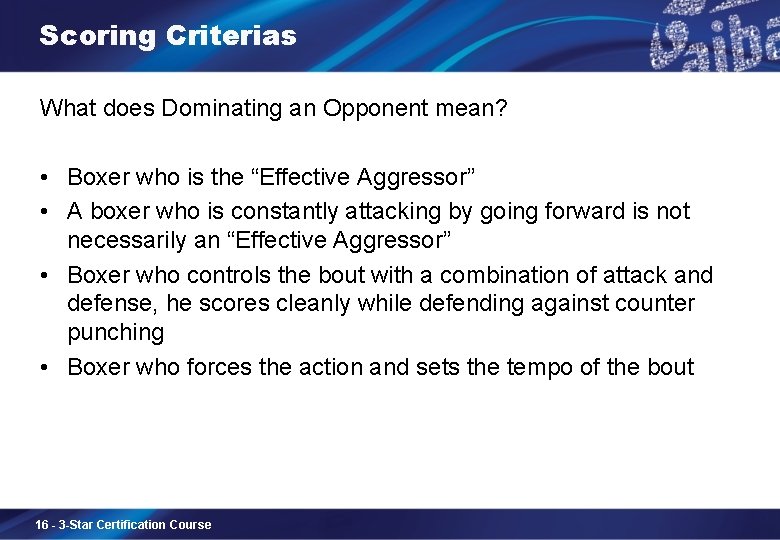 Scoring Criterias What does Dominating an Opponent mean? • Boxer who is the “Effective