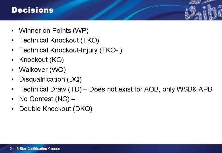Decisions • • • Winner on Points (WP) Technical Knockout (TKO) Technical Knockout-Injury (TKO-I)