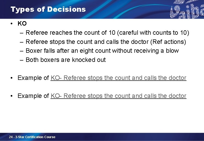 Types of Decisions • KO – Referee reaches the count of 10 (careful with