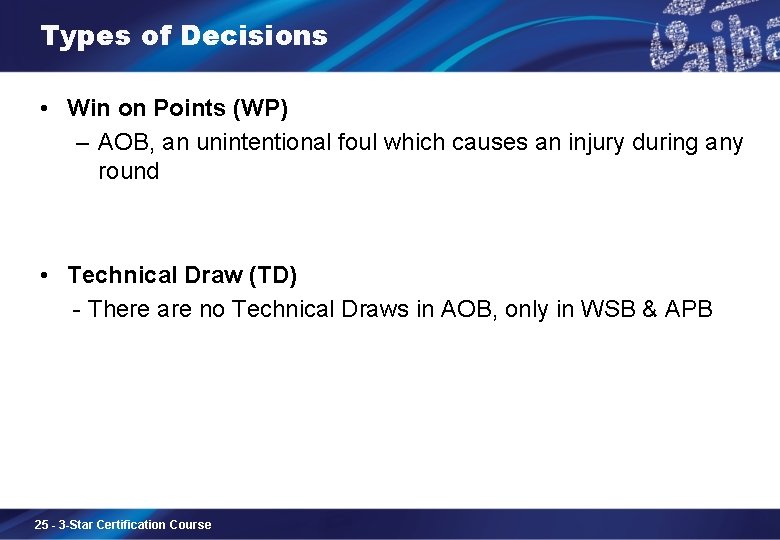 Types of Decisions • Win on Points (WP) – AOB, an unintentional foul which
