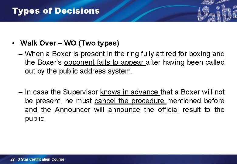 Types of Decisions • Walk Over – WO (Two types) – When a Boxer