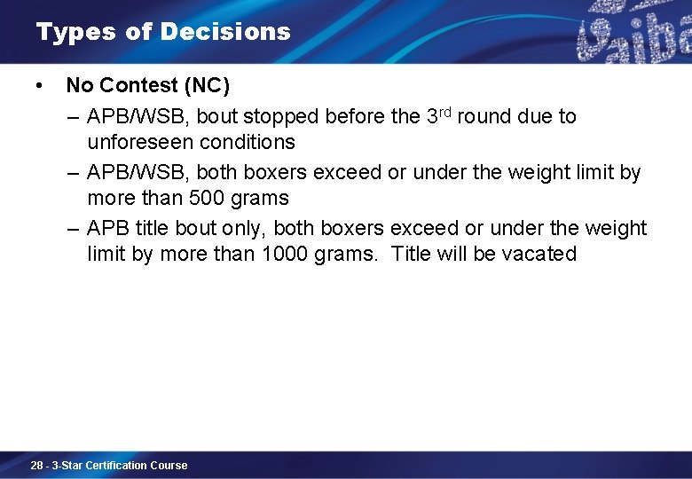 Types of Decisions • No Contest (NC) – APB/WSB, bout stopped before the 3