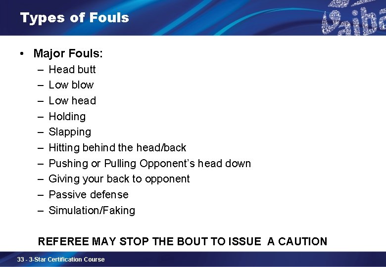Types of Fouls • Major Fouls: – – – – – Head butt Low