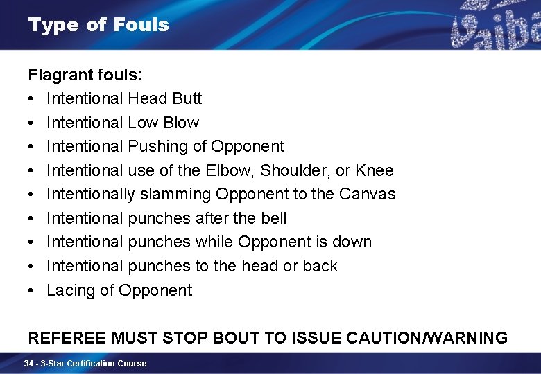Type of Fouls Flagrant fouls: • Intentional Head Butt • Intentional Low Blow •