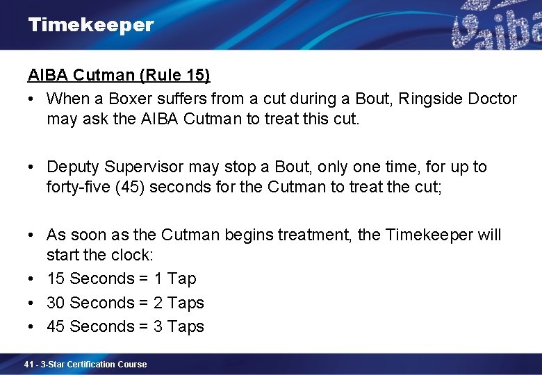 Timekeeper AIBA Cutman (Rule 15) • When a Boxer suffers from a cut during
