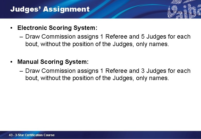 Judges’ Assignment • Electronic Scoring System: – Draw Commission assigns 1 Referee and 5