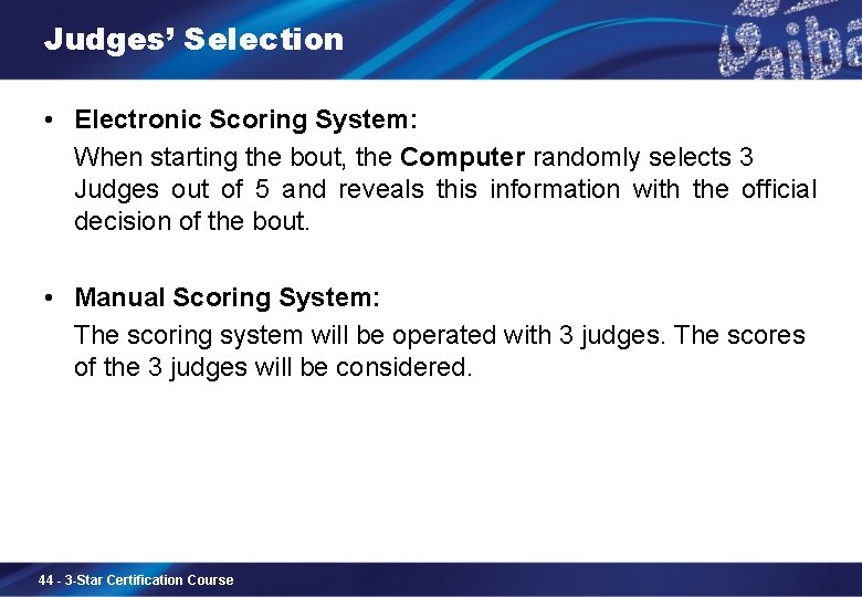 Judges’ Selection • Electronic Scoring System: When starting the bout, the Computer randomly selects