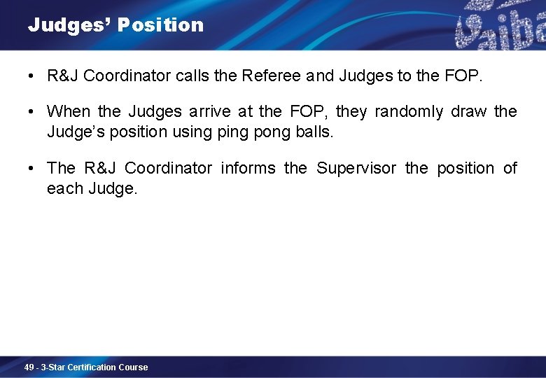 Judges’ Position • R&J Coordinator calls the Referee and Judges to the FOP. •