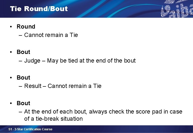 Tie Round/Bout • Round – Cannot remain a Tie • Bout – Judge –