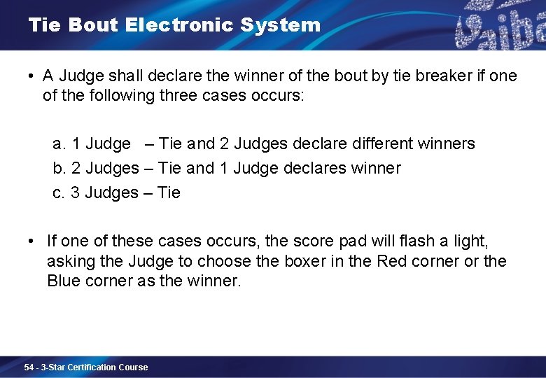 Tie Bout Electronic System • A Judge shall declare the winner of the bout