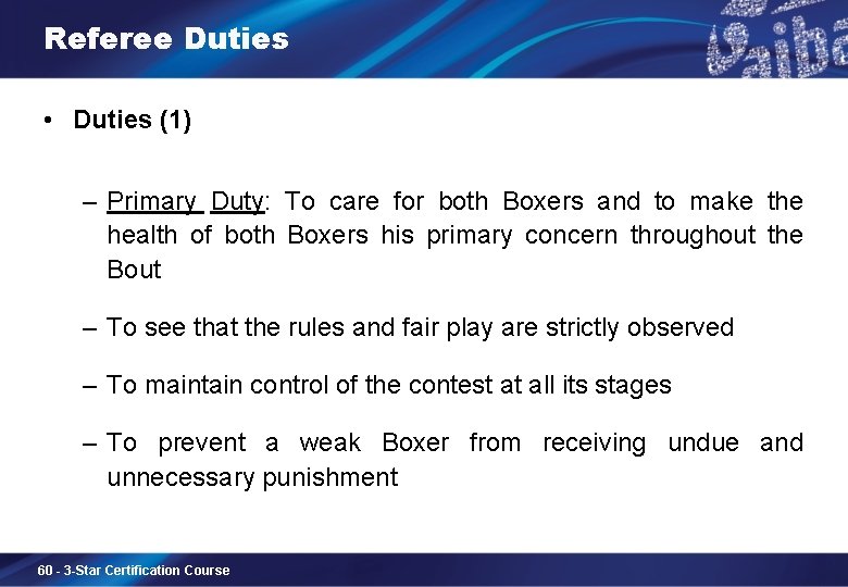 Referee Duties • Duties (1) ‒ Primary Duty: To care for both Boxers and