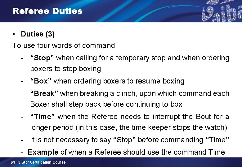 Referee Duties • Duties (3) To use four words of command: - “Stop” when