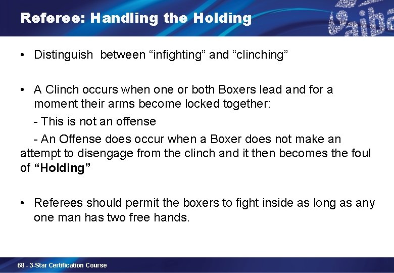 Referee: Handling the Holding • Distinguish between “infighting” and “clinching” • A Clinch occurs