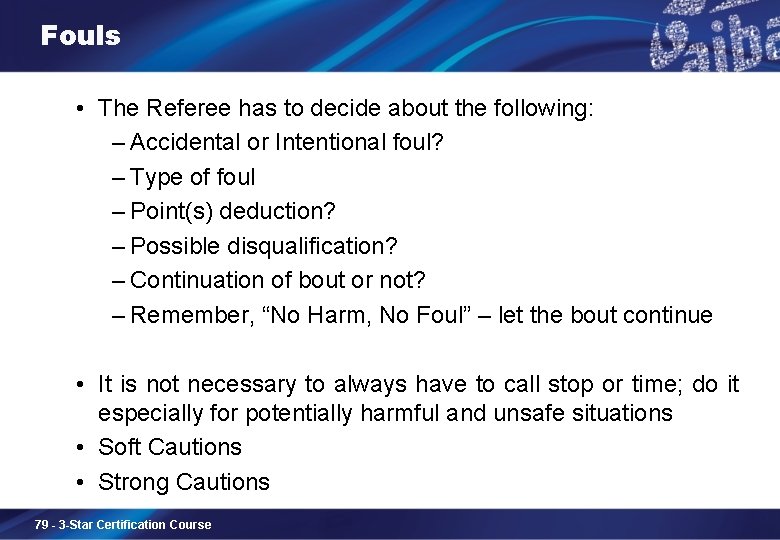 Fouls • The Referee has to decide about the following: ‒ Accidental or Intentional