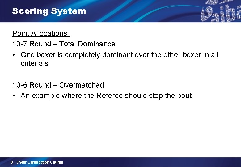 Scoring System Point Allocations: 10 -7 Round – Total Dominance • One boxer is