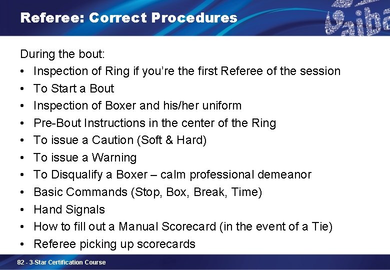 Referee: Correct Procedures During the bout: • Inspection of Ring if you’re the first