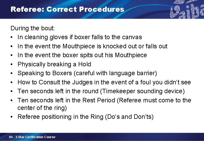 Referee: Correct Procedures During the bout: • In cleaning gloves if boxer falls to
