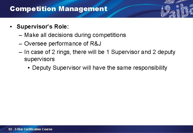 Competition Management • Supervisor’s Role: – Make all decisions during competitions – Oversee performance