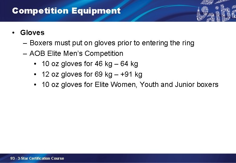Competition Equipment • Gloves – Boxers must put on gloves prior to entering the