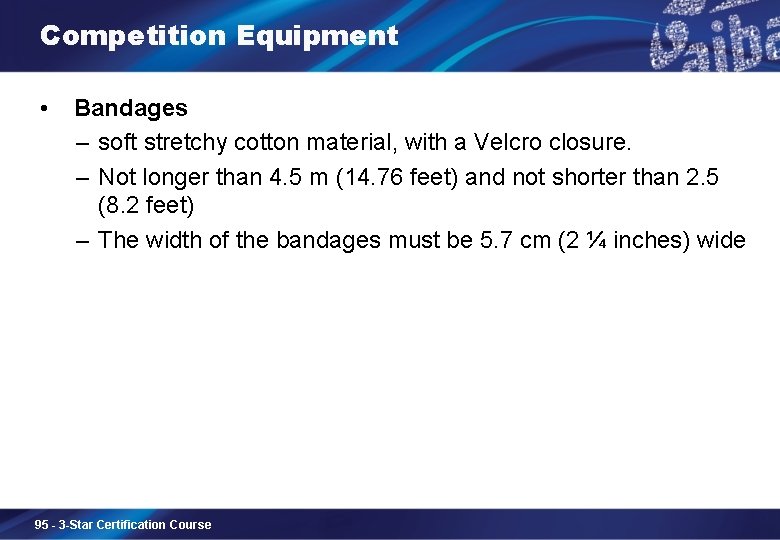 Competition Equipment • Bandages – soft stretchy cotton material, with a Velcro closure. –