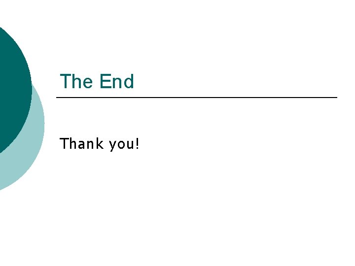 The End Thank you! 