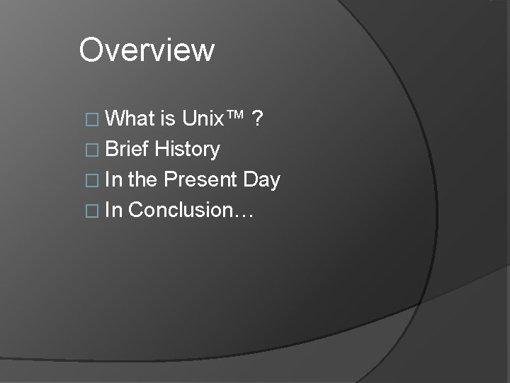 Overview � What is Unix™ ? � Brief History � In the Present Day