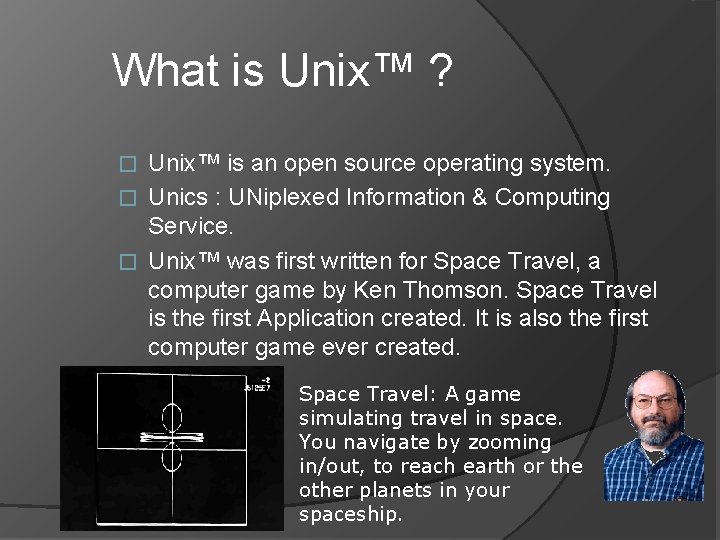 What is Unix™ ? Unix™ is an open source operating system. � Unics :