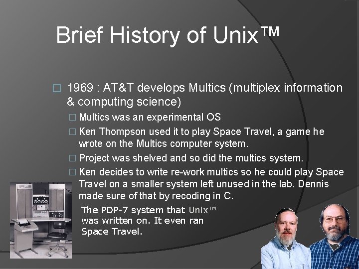 Brief History of Unix™ � 1969 : AT&T develops Multics (multiplex information & computing