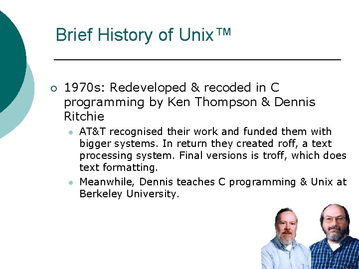 Brief History of Unix™ ¡ 1970 s: Redeveloped & recoded in C programming by