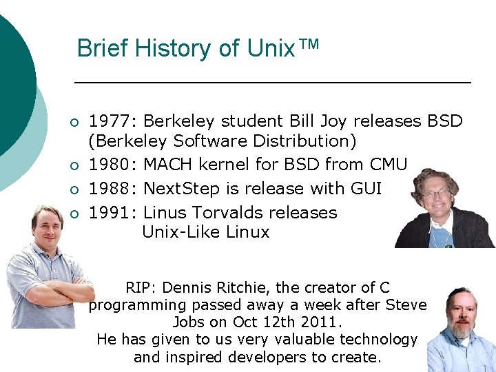 Brief History of Unix™ ¡ ¡ 1977: Berkeley student Bill Joy releases BSD (Berkeley