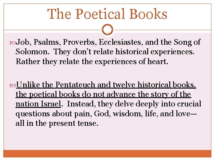 The Poetical Books Job, Psalms, Proverbs, Ecclesiastes, and the Song of Solomon. They don’t