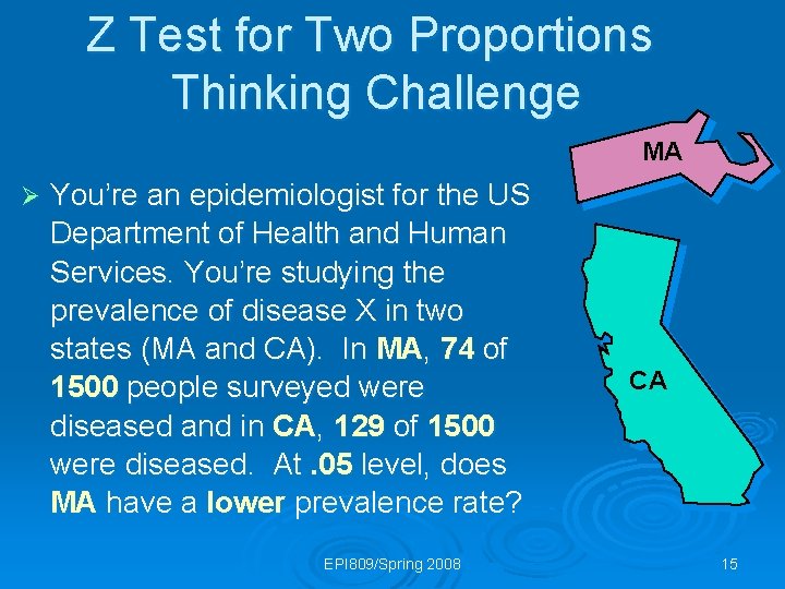 Z Test for Two Proportions Thinking Challenge MA Ø You’re an epidemiologist for the