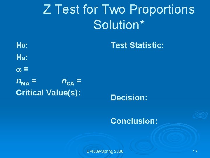 Z Test for Two Proportions Solution* H 0: H a: = n. MA =