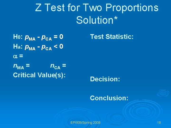 Z Test for Two Proportions Solution* H 0: p. MA - p. CA =