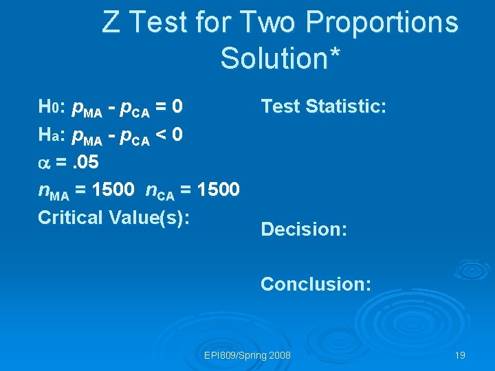 Z Test for Two Proportions Solution* H 0: p. MA - p. CA =