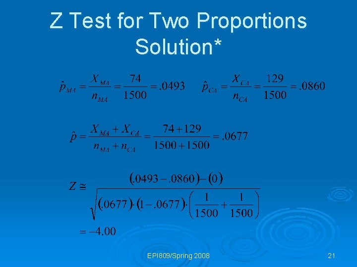 Z Test for Two Proportions Solution* EPI 809/Spring 2008 21 