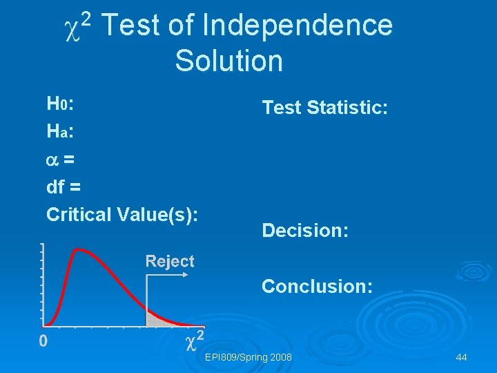  2 Test of Independence Solution H 0: H a: = df = Critical