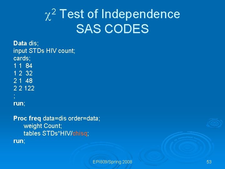  2 Test of Independence SAS CODES Data dis; input STDs HIV count; cards;