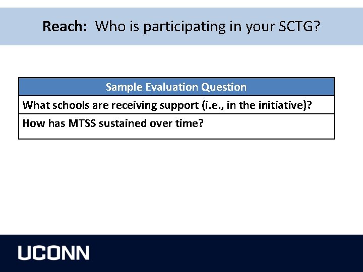 Reach: Who is participating in your SCTG? Sample Evaluation Question What schools are receiving