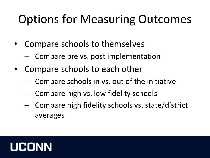 Options for Measuring Outcomes • Compare schools to themselves – Compare pre vs. post