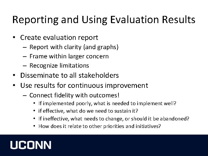 Reporting and Using Evaluation Results • Create evaluation report – Report with clarity (and