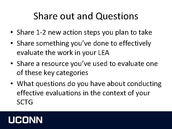 Share out and Questions • Share 1 -2 new action steps you plan to