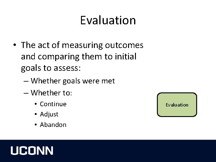 Evaluation • The act of measuring outcomes and comparing them to initial goals to