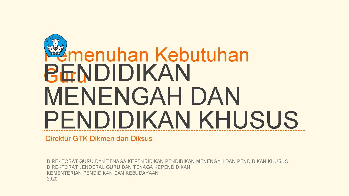 Pemenuhan Kebutuhan PENDIDIKAN Guru MENENGAH DAN PENDIDIKAN KHUSUS Direktur GTK Dikmen dan Diksus DIREKTORAT