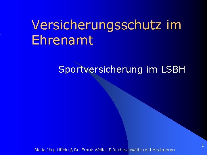 Versicherungsschutz im Ehrenamt Sportversicherung im LSBH Malte Jörg Uffeln § Dr. Frank Weller §