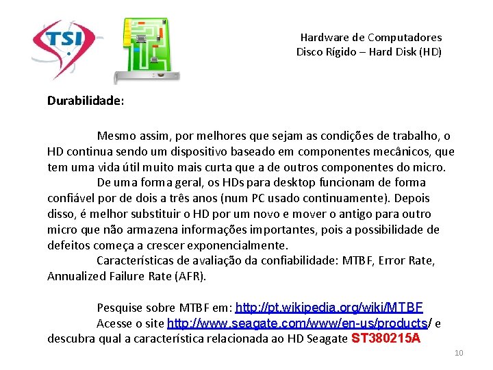 Hardware de Computadores Disco Rígido – Hard Disk (HD) Durabilidade: Mesmo assim, por melhores Hardware de Computadores Disco Rígido – Hard Disk (HD) Durabilidade: Mesmo assim, por melhores