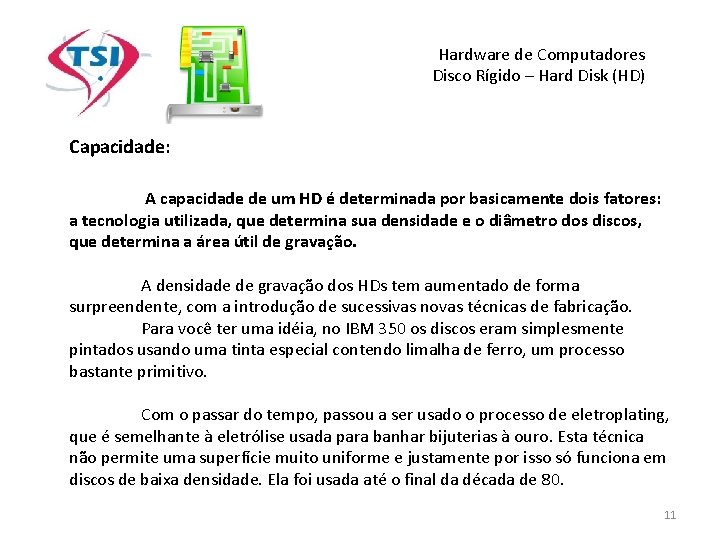 Hardware de Computadores Disco Rígido – Hard Disk (HD) Capacidade: A capacidade de um Hardware de Computadores Disco Rígido – Hard Disk (HD) Capacidade: A capacidade de um