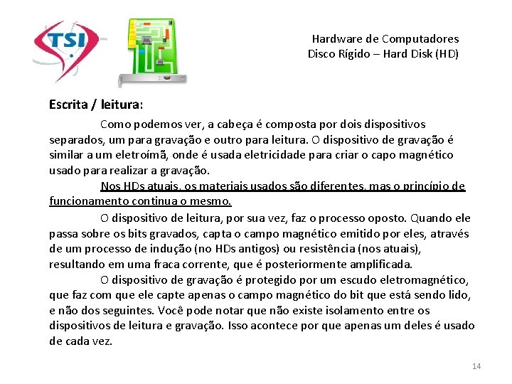 Hardware de Computadores Disco Rígido – Hard Disk (HD) Escrita / leitura: Como podemos Hardware de Computadores Disco Rígido – Hard Disk (HD) Escrita / leitura: Como podemos