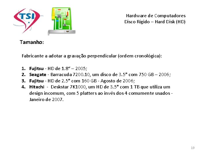 Hardware de Computadores Disco Rígido – Hard Disk (HD) Tamanho: Fabricante a adotar a Hardware de Computadores Disco Rígido – Hard Disk (HD) Tamanho: Fabricante a adotar a